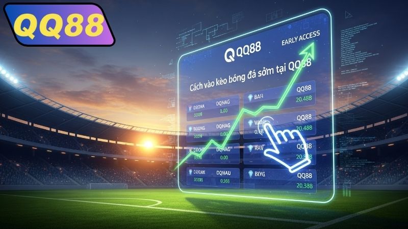 Giới thiệu về cách vào kèo sớm tại QQ88